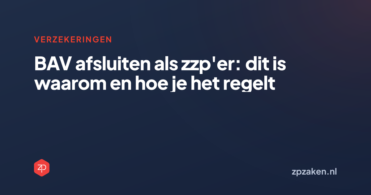 BAV afsluiten als zzp'er: dit is waarom en hoe je het regelt