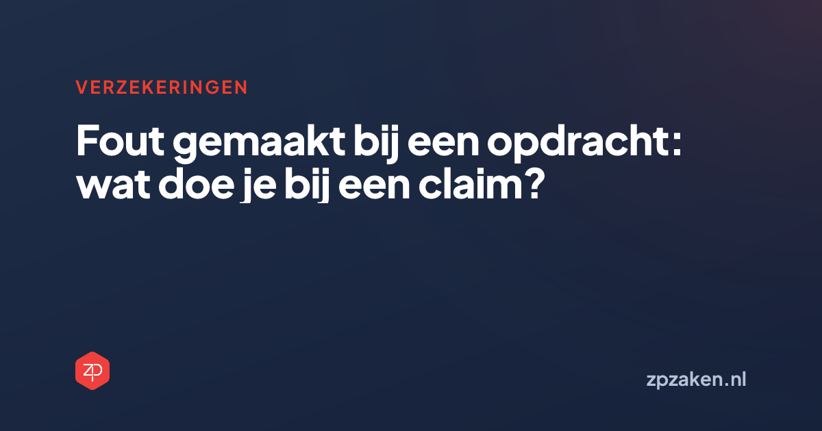 Fout gemaakt bij een opdracht: wat doe je bij een claim?